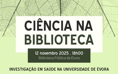 Ciência na Biblioteca: Investigação em Saúde na Universidade de Évora