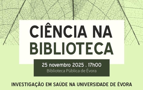 Ciência na Biblioteca: Investigação em Saúde na Universidade de Évora